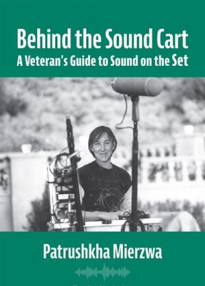 Behind the Sound Cart: A Veteran's Guide to Sound on the Set